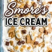 No-churn s'mores ice cream, topped with toasted marshmallows, chocolate, and crushed graham crackers.