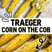 Collage showing Traeger smoked corn on the cob with finished corn basted in butter and seasoning.